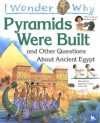 I Wonder Why Pyramids Were Built And Other Questions About Ancient Egypt (I Wonder Why Series) - Philip Steele