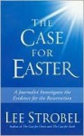 The Case for Easter: A Journalist Investigates the Evidence for the Resurrection - Lee Strobel