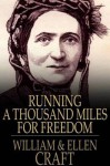 Running a Thousand Miles for Freedom - William Craft, Ellen Craft