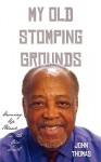 My Old Stomping Grounds: Growing Up Black in the Old South - John Thomas