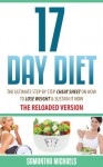 17 Day Diet: The Ultimate Step by Step Cheat Sheet on How to Lose Weight & Sustain It Now - Samantha Michaels