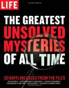 LIFE The Greatest Unsolved Mysteries of All Time: 50 Baffling Cases from the Files - Life Magazine