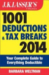 J.K. Lasser's 1001 Deductions and Tax Breaks 2014: Your Complete Guide to Everything Deductible - Barbara Weltman