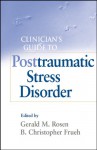 Clinician's Guide to Posttraumatic Stress Disorder - Gerald M. Rosen, Christopher Frueh