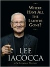 Where Have All The Leaders Gone? - Lee Iacocca, Catherine Whitney