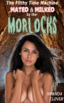 The Filthy Time Machine: Mated and Milked by the Morlocks - Amanda Clover