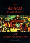 The Amistad Slave Revolt and American Abolition - Karen Zeinert