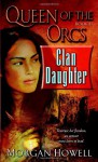 Clan Daughter (Queen of the Orcs, Book II) - Morgan Howell