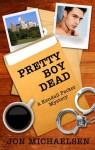 Pretty Boy Dead (A Kendall Parker Mystery) - Jon Michaelsen