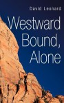 Westward Bound, Alone - David Leonard