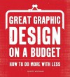 Great Graphic Design on a Budget: How to Do More with Less - Scott Witham