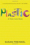 Plastic: A Toxic Love Story - Susan Freinkel