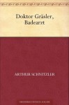 Doktor Grasler, Badearzt - Arthur Schnitzler