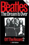 The Beatles: Off The Record 2 - The Dream is Over - Keith Badman