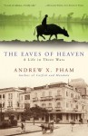 The Eaves of Heaven: A Life in Three Wars - Andrew X. Pham