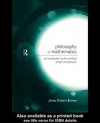 Philosophy of Mathematics: A Contemporary Introduction to the World of Proofs and Pictures - James Robert Brown