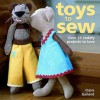 Toys To Sew: 25 Cuddly Projects To Love - Claire Garland