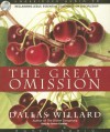 The Great Omission: Reclaiming Jesus's Essential Teachings on Discipleship - Dallas Willard, Grover Gardner