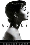 Audrey: Her Real Story - Alexander Walker, Alxeander Walker