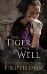 The Tiger in the Well. Philip Pullman - Philip Pullman