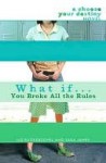 What If . . . You Broke All the Rules What If . . . You Broke All the Rules - Liz Ruckdeschel, Sara James