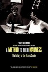 A Method To Their Madness: The History Of The Actors Studio - Foster Hirsch