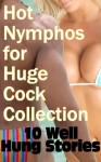 Hot Nymphos for Huge Cock Collection- 10 Well Hung Stories - Linda Charles