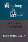 Touching the World: Reference in Autobiography - Paul John Eakin