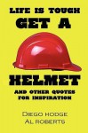 Life Is Tough, Get a Helmet - Diego Hodge, Al Roberts