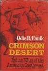Crimson Desert : Indian Wars of the Southwest - Odie B. Faulk