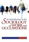 The Sociology of Work and Occupations: Globalization and Technological Change into the 21st Century - Rudi Volti