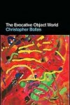 The Evocative Object World - Christopher Bollas