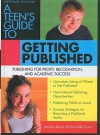 A Teen's Guide to Getting Published: Publishing for Profit, Recognition, and Academic Success - Jessica Dunn, Jessica M. Dunn