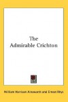 The Admirable Crichton - William Harrison Ainsworth, Ernest Rhys