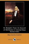 St. Botolph's Town: An Account of Old Boston in Colonial Days (Illustrated Edition) (Dodo Press) - Mary Crawford