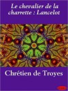 Lancelot: The Knight Of The Cart - Chrétien de Troyes, W.W. Comfort