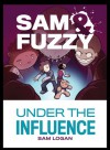 Sam & Fuzzy Under the Influence - Sam Logan