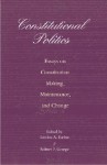 Constitutional Politics: Essays on Constitution Making, Maintenance, and Change - Sotirios A. Barber