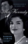 Mrs. Kennedy: The Missing History of the Kennedy Years - Barbara Leaming