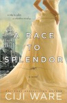 A Race to Splendor - Ciji Ware