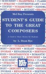 Student's Guide to the Great Composers: A Guide to Music History for Students - L. Dean Bye