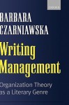 Writing Management: Organization Theory as a Literary Genre - Barbara Czarniawska