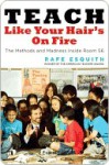 Teach Like Your Hair's on Fire: The Methods and Madness Inside Room 56 - Rafe Esquith