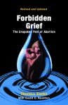 Forbidden Grief: The Unspoken Pain Of Abortion - Theresa Burke, David C. Reardon