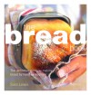 The Bread Book: The Definitive Guide to Making Bread By Hand or Machine - Sara Lewis