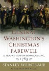 General Washington's Christmas Farewell: A Mount Vernon Homecoming, 1783 - Stanley Weintraub