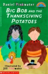 Big Bob and the Thanksgiving Potatoes - Daniel Pinkwater