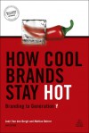 How Cool Brands Stay Hot: Branding to Generation Y - Joeri Van Den Bergh, Mattias Behrer