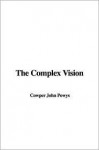 The Complex Vision - Cowper John Powys