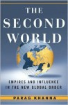 The Second World: Empires and Influence in the New Global Order - Parag Khanna